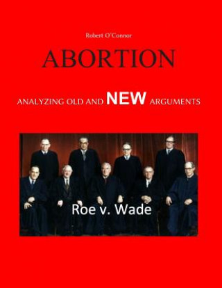 Kniha Abortion--Analyzing Old and New Arguments Robert O'Connor