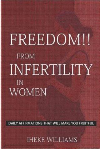 Könyv Divine Health Affirmations Against Infertility: ....a Therapy That Works!!!... Iheke Williams