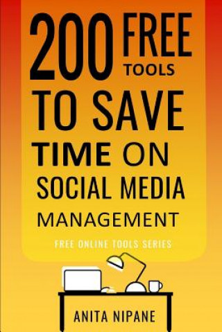 Carte 200 Free Tools to Save Time on Social Media Managing: Boost Your Social Media Results & Reduce Your Hours Anita Nipane