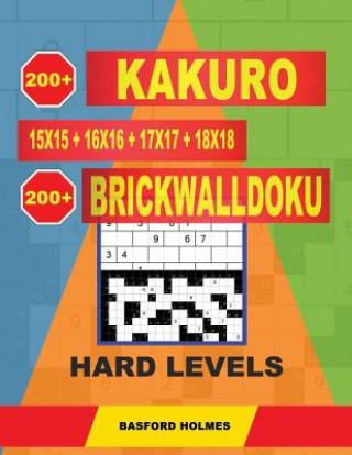 Carte 200 Kakuro 15x15 + 16x16 + 17x17 + 18x18 + 200 Brickwalldoku Hard Levels.: Holmes Is a Collection of the Right Classic Sudoku for Canceling Your Mind. Basford Holmes