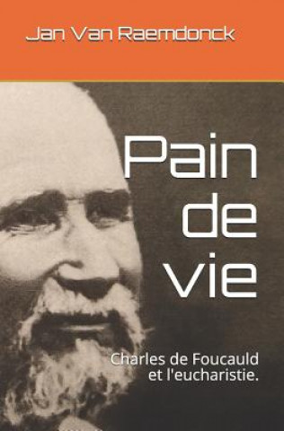 Könyv Pain de Vie: Charles de Foucauld Et l'Eucharistie. Jan van Raemdonck