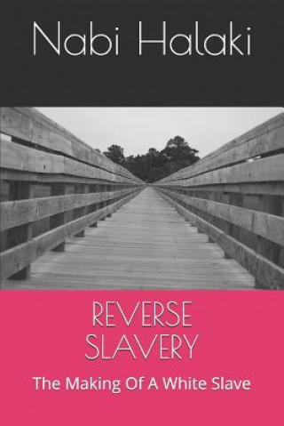 Carte Reverse Slavery: The Making Of A White Slave Nabi Halaki