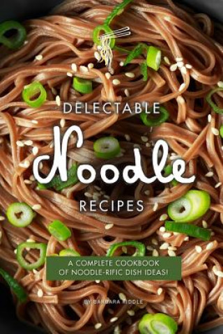 Libro Delectable Noodle Recipes: A Complete Cookbook of Noodle-Rific Dish Ideas! Barbara Riddle