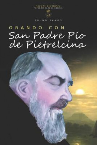Kniha Orando Con San Padre Pio de Pietrelcina: Oraciones Y Novena Bruno Resende Ramos