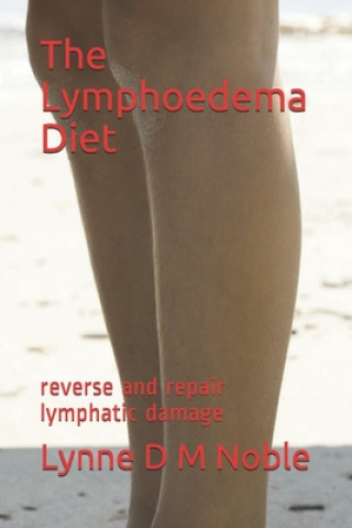 Könyv The Lymphoedema Diet: reverse and repair lymphatic damage Lynne D. M. Noble