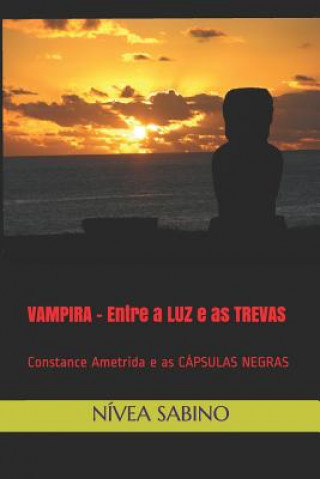 Kniha Vampira - Entre a Luz E as Trevas: Constance Ametrida E as Cápsulas Negras Nivea Sabino