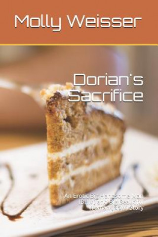 Kniha Dorian's Sacrifice: An Erotic Big Handsome Man (Bhm) and Big Beautiful Woman (Bbw) Story Molly Weisser