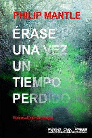 Kniha Érase Una Vez Un Tiempo Perdido: Una Novela de Abducción Alienígena Philip Mantle