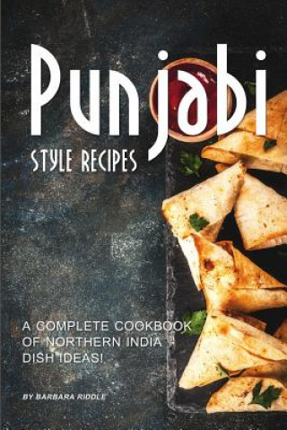 Knjiga Punjabi Style Recipes: A Complete Cookbook of Northern India Dish Ideas! Barbara Riddle