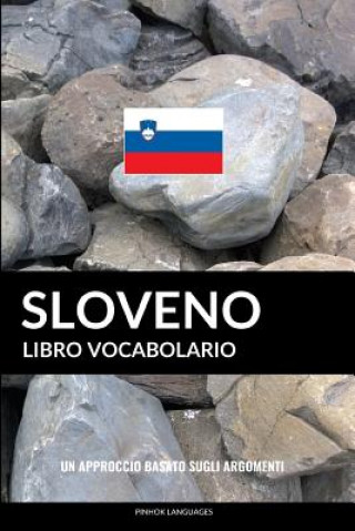 Carte Libro Vocabolario Sloveno: Un Approccio Basato sugli Argomenti Pinhok Languages