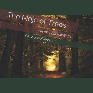 Knjiga The Mojo of Trees: An Array of Paintings Gary Lee Kvamme