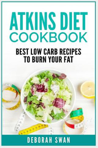 Kniha Atkins Diet Cookbook: Best Low Carb Recipes to Burn Your Fat Deborah Swan