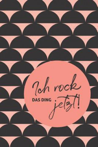Kniha Ich Rock Das Ding Jetzt!: Workbook Für Fokus Und Motivation! Junipublish