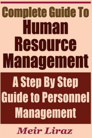 Kniha Complete Guide to Human Resource Management - A Step by Step Guide to Personnel Management Meir Liraz