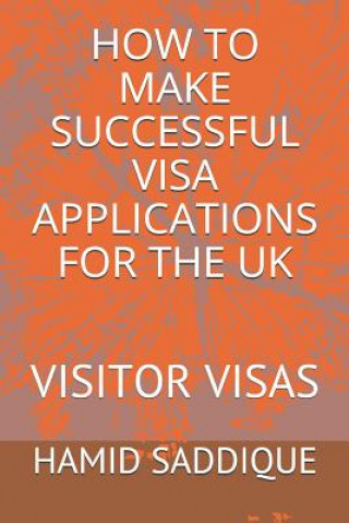 Kniha How to Make Successful Visa Applications for the UK: Visitor Visas Hamid Saddique