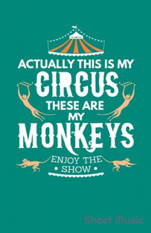 Kniha Actually This Is My Circus These Are My Monkeys Enjoy the Show Sheet Music Zone Creative Journals