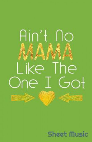 Kniha Ain't No Mama Like the One I Got Sheet Music Zone Creative Journals