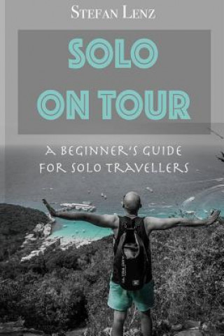 Carte Solo on Tour: A Beginners Guide for Solo Travellers Stefan Lenz