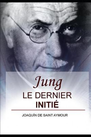 Carte Jung: Le Dernier Initié Joaquin De Saint Aymour