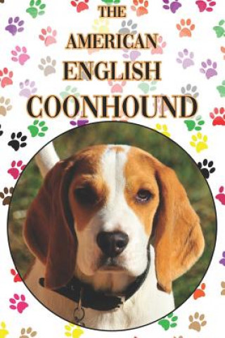 Kniha The American English Coonhound: A Complete and Comprehensive Beginners Guide To: Buying, Owning, Health, Grooming, Training, Obedience, Understanding Michael Stonewood