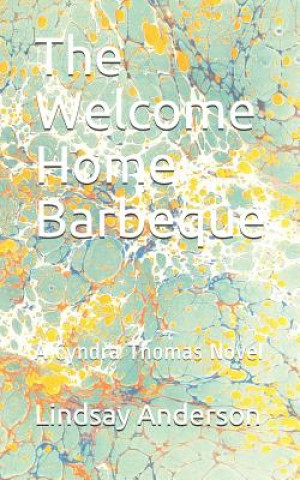 Kniha The Welcome Home Barbeque: A Cyndra Thomas Novel Lindsay Anderson