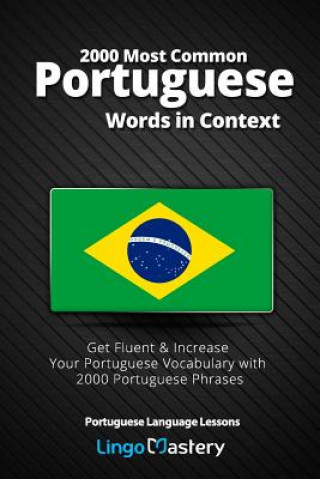 Carte 2000 Most Common Portuguese Words in Context: Get Fluent & Increase Your Portuguese Vocabulary with 2000 Portuguese Phrases Lingo Mastery