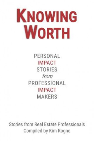 Carte Knowing Worth: Personal Impact Stories from Professional Impact Makers Kim Rogne