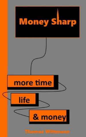 Kniha Money Sharp: More Time, Life & Money Thomas Wittmann