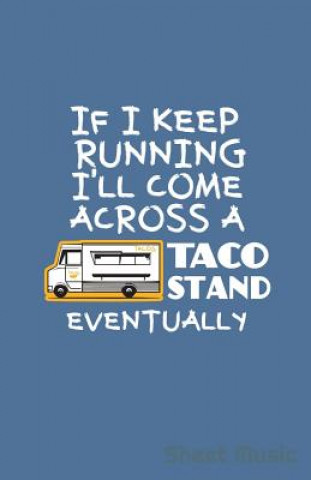 Kniha If I Keep Running I'll Come Across a Taco Stand Eventually Sheet Music Zone Creative Journals