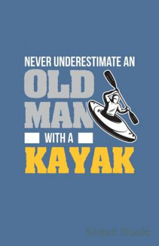 Knjiga Never Underestimate an Old Man with a Kayak Sheet Music Zone Creative Journals