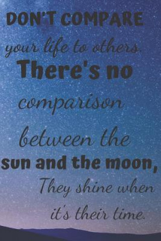 Książka Don't Compare Your Life to Others.: There's No Comparison Between the Sun and the Moon, They Shine When It's Their Time. Ehj Finance