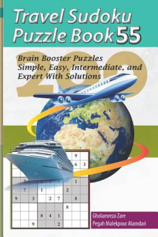 Carte Travel Sudoku Puzzle Book 55: 200 Brain Booster Puzzles - Simple, Easy, Intermediate, and Expert with Solutions Pegah Malekpour Alamdari