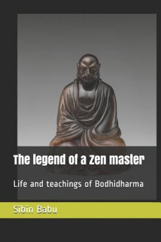 Könyv The Legend of a Zen Master: Life and Teachings of Bodhidharma Sibin Babu