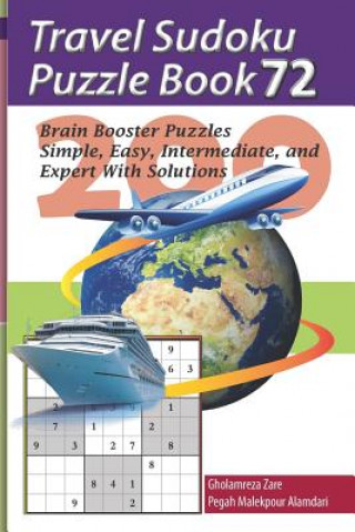 Kniha Travel Sudoku Puzzle Book 72: 200 Brain Booster Puzzles - Simple, Easy, Intermediate, and Expert with Solutions Pegah Malekpour Alamdari