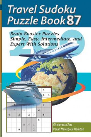 Kniha Travel Sudoku Puzzle Book 87: 200 Brain Booster Puzzles - Simple, Easy, Intermediate, and Expert with Solutions Pegah Malekpour Alamdari