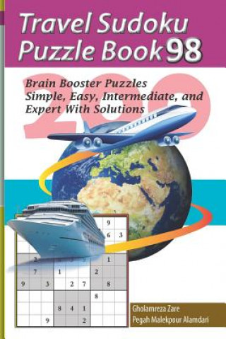 Kniha Travel Sudoku Puzzle Book 98: 200 Brain Booster Puzzles - Simple, Easy, Intermediate, and Expert with Solutions Pegah Malekpour Alamdari