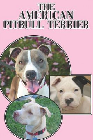 Kniha The American Pitbull Terrier: A Complete and Comprehensive Beginners Guide To: Buying, Owning, Health, Grooming, Training, Obedience, Understanding Michael Stonewood