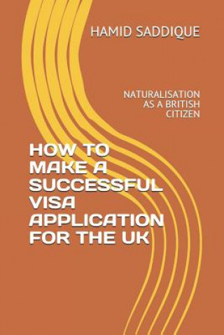 Kniha How to Make a Successful Visa Application for the UK: Naturalisation as a British Citizen Hamid Saddique