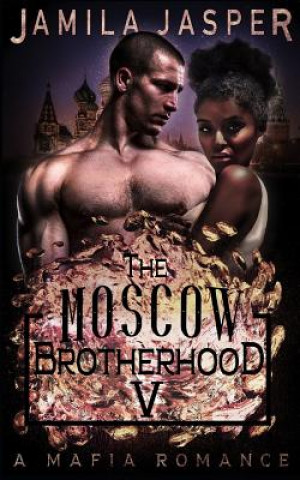 Carte The Moscow Brotherhood: A Bwwm Mafia Romance Novel Jamila Jasper