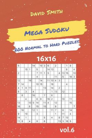 Könyv Mega Sudoku - 200 Normal to Hard Puzzles 16x16 Vol.6 David Smith