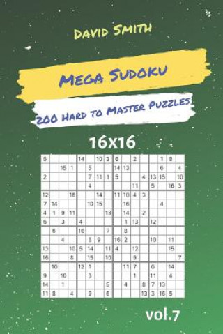 Könyv Mega Sudoku - 200 Hard to Master Puzzles 16x16 Vol.7 David Smith