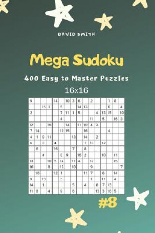 Kniha Mega Sudoku - 400 Easy to Master Puzzles 16x16 Vol.8 David Smith