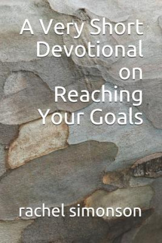 Carte A Very Short Devotional on Reaching Your Goals Rachel Simonson