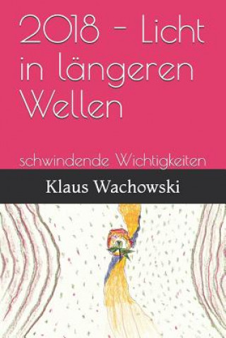 Książka 2018 - Licht in Längeren Wellen: Schwindende Wichtigkeiten Klaus Wachowski