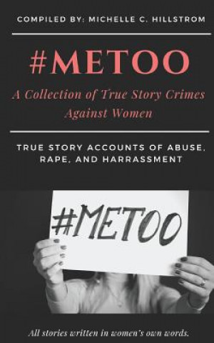 Kniha #metoo: A Collection of True Story Crimes Against Women Michelle Hillstrom