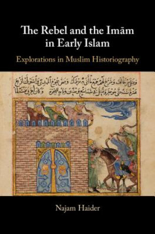 Könyv Rebel and the Imam in Early Islam Najam Haider