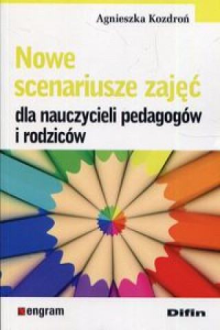 Книга Nowe scenariusze zajęć dla nauczycieli pedagogów i rodziców Kozdroń Agnieszka