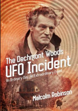 Könyv Dechmont Woods UFO Incident (An Ordinary Day, An Extraordinary Event) Malcolm Robinson