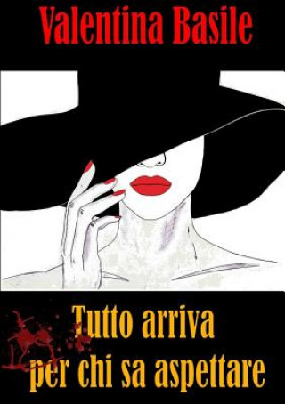 Knjiga Tutto arriva per chi sa aspettare VALENTINA BASILE