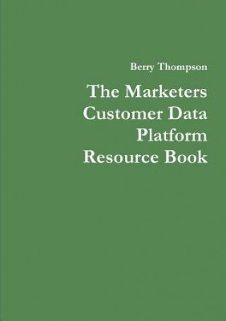 Knjiga Marketers Customer Data Platform Resource Book Berry Thompson